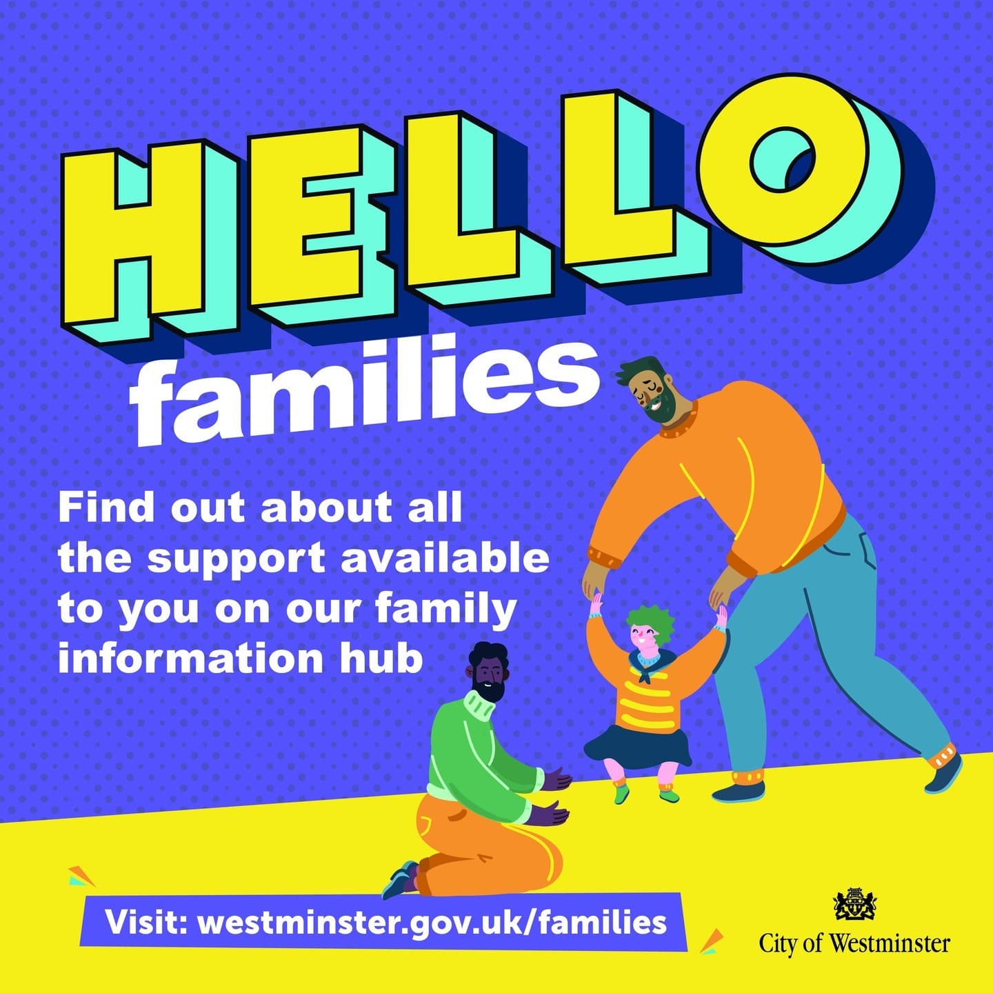 Promotional graphic for Westminster Family Hubs: 'HELLO families' with an illustration of adults supporting a young child, call to action to visit westminster.gov.uk/families, City of Westminster logo.